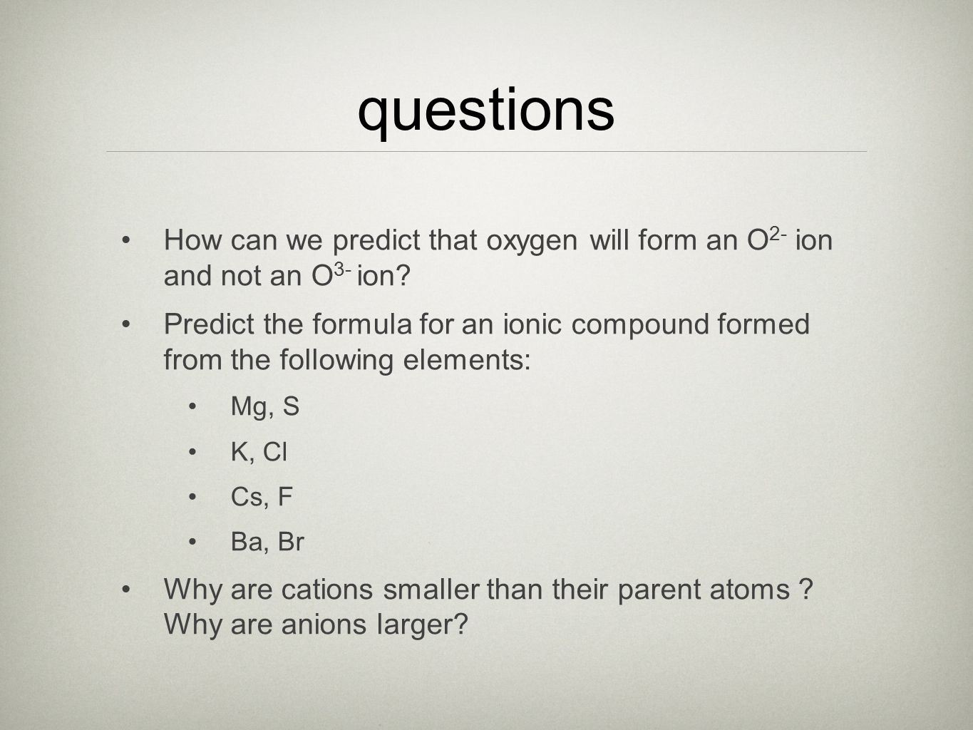 questions How can we predict that oxygen will form an O 2- ion and not an O 3- ion.