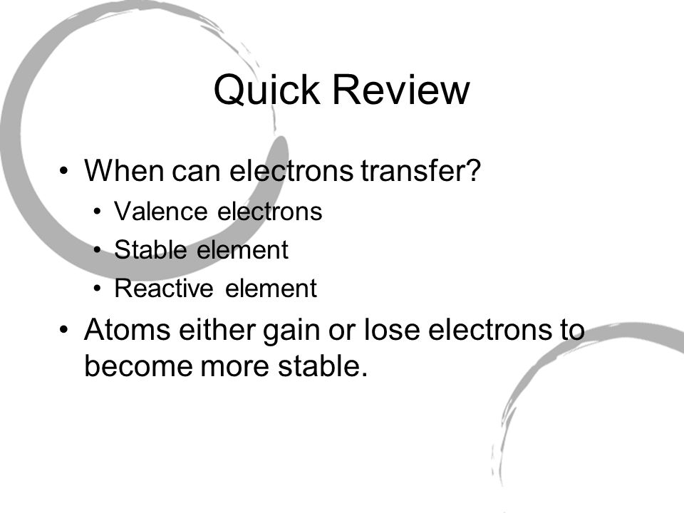 Quick Review When can electrons transfer.