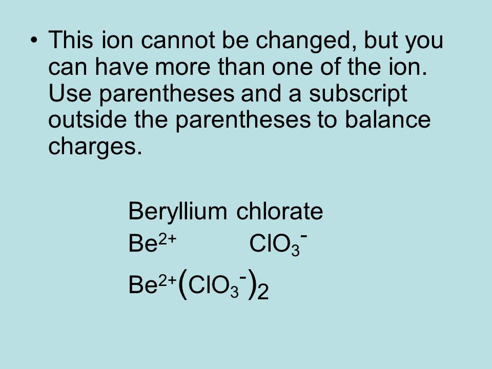 This ion cannot be changed, but you can have more than one of the ion.