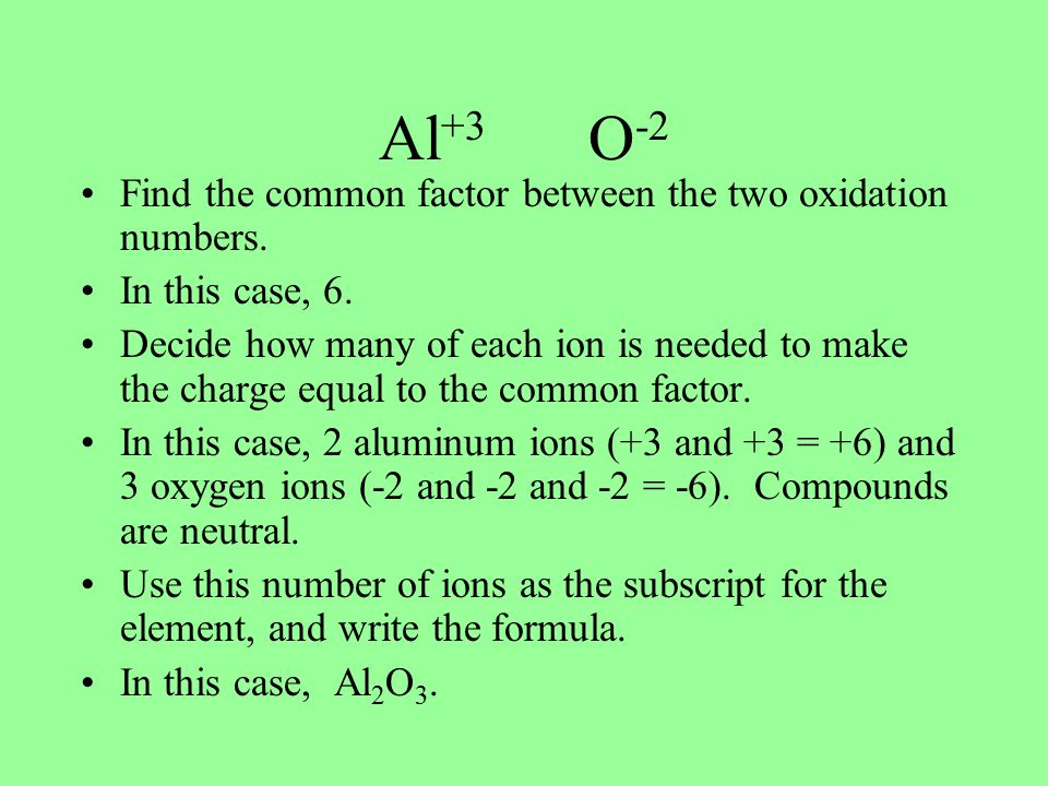 Al +3 O -2 Find the common factor between the two oxidation numbers.