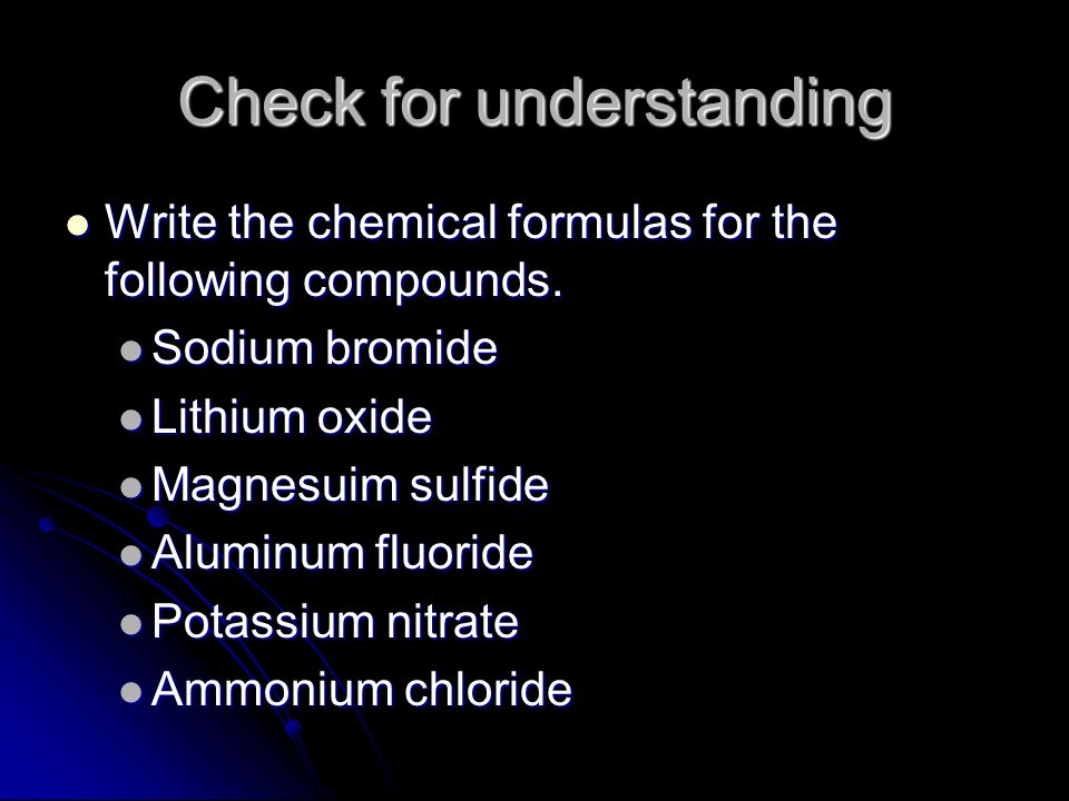 Check for understanding Write the chemical formulas for the following compounds.