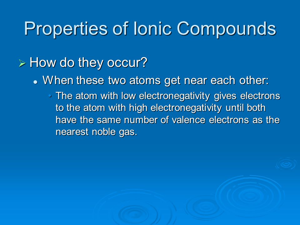 Properties of Ionic Compounds  How do they occur.