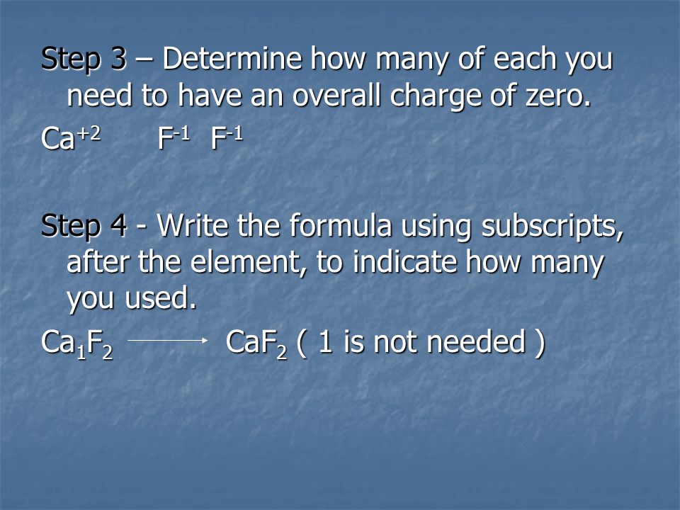 Step 3 – Determine how many of each you need to have an overall charge of zero.