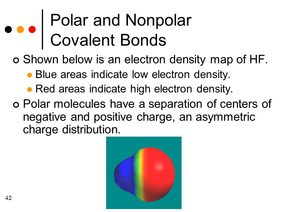 42 Polar and Nonpolar Covalent Bonds Shown below is an electron density map of HF.