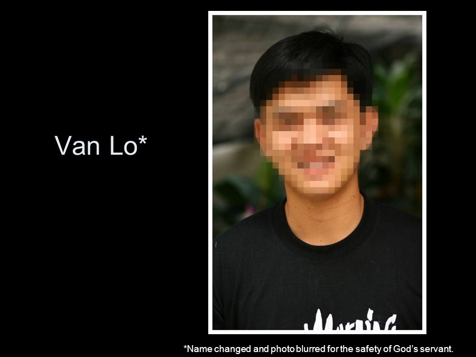 Van Lo* *Name changed and photo blurred for the safety of God’s servant.