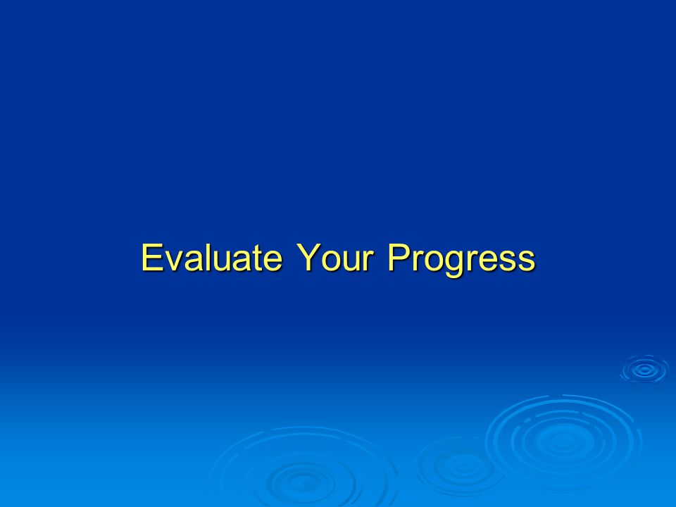 Evaluate Your Progress
