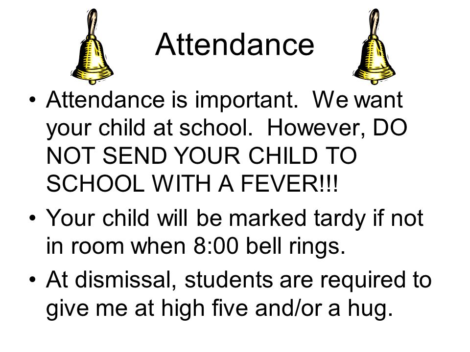 Attendance Attendance is important. We want your child at school.