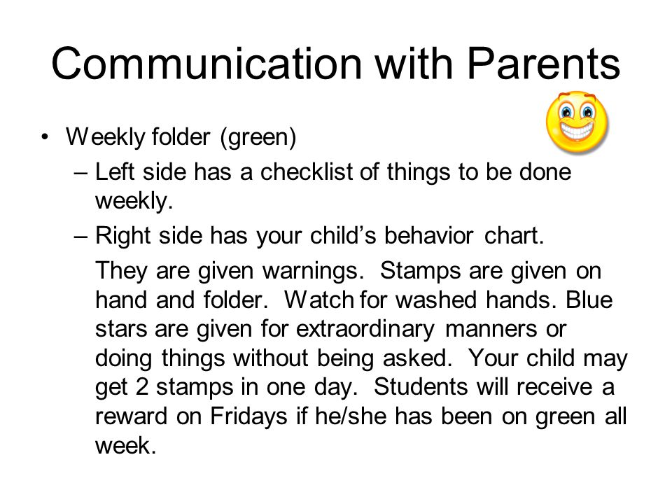 Communication with Parents Weekly folder (green) –Left side has a checklist of things to be done weekly.