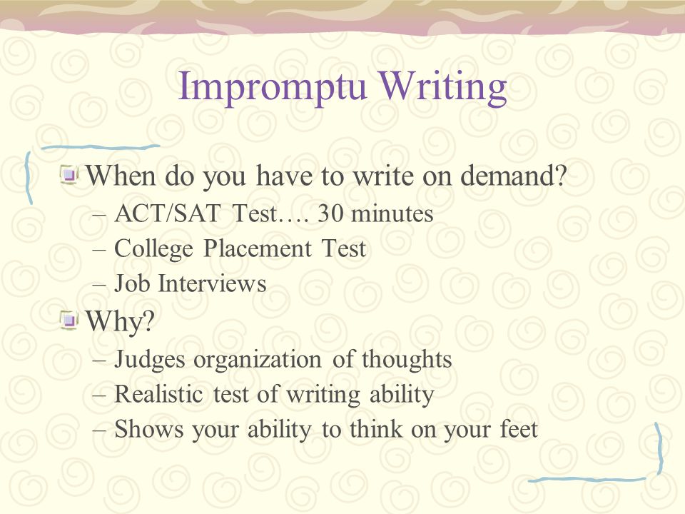 Impromptu Writing When do you have to write on demand.