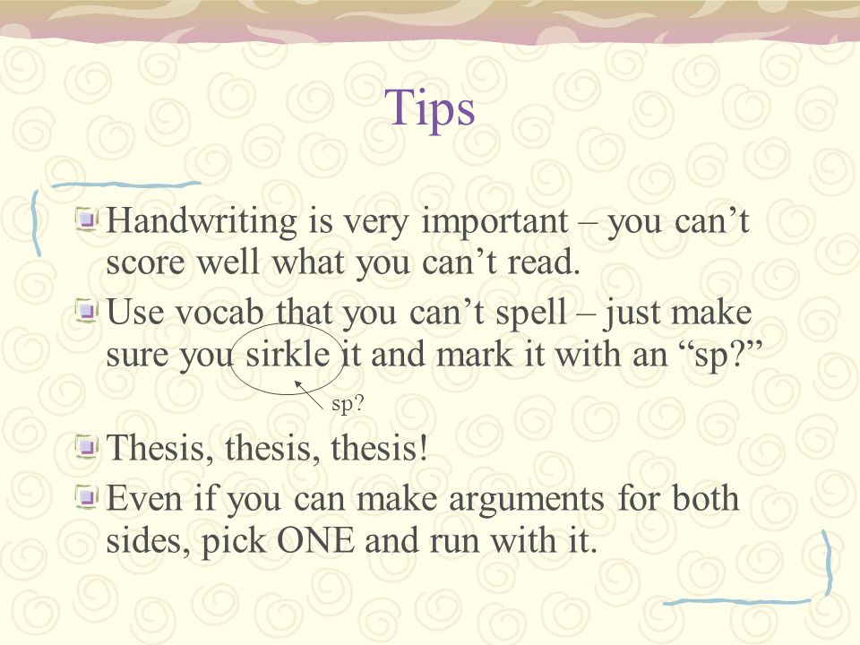 Tips Handwriting is very important – you can’t score well what you can’t read.