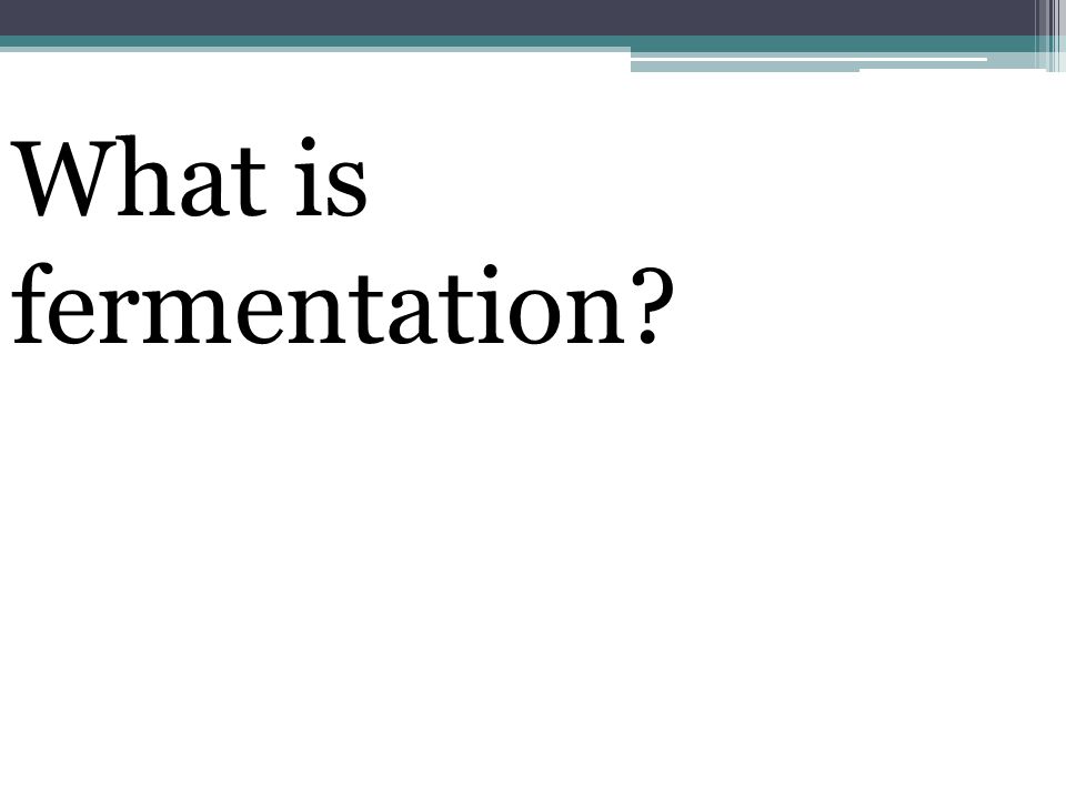 What is fermentation