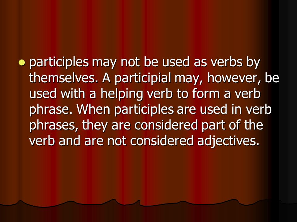 participles may not be used as verbs by themselves.