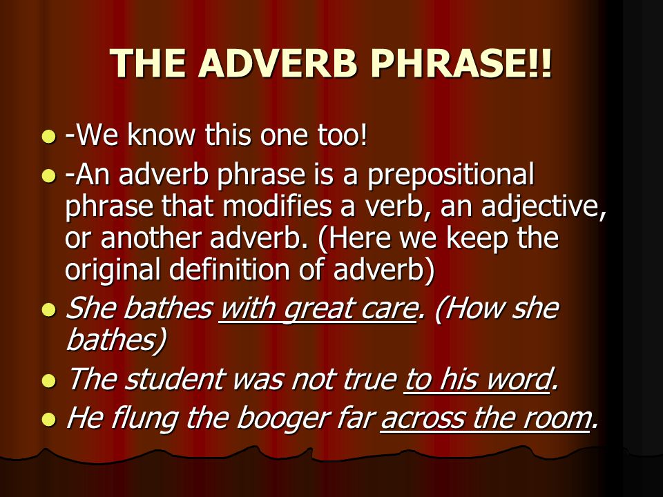 THE ADVERB PHRASE!. -We know this one too. -We know this one too.