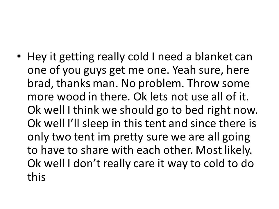 Hey it getting really cold I need a blanket can one of you guys get me one.