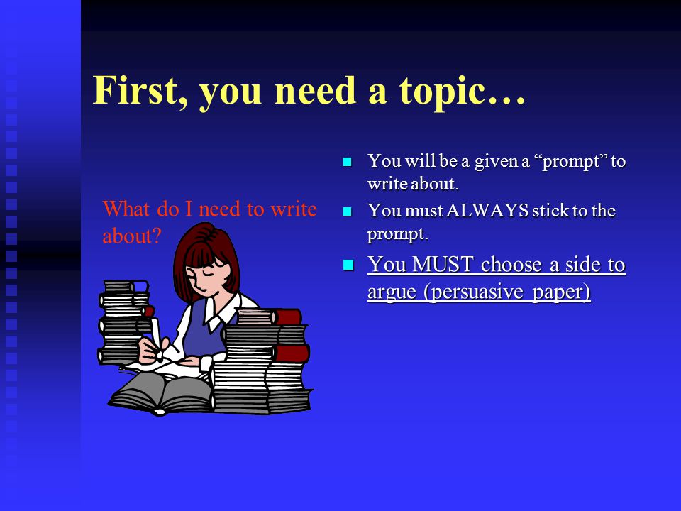 First, you need a topic… You will be a given a prompt to write about.