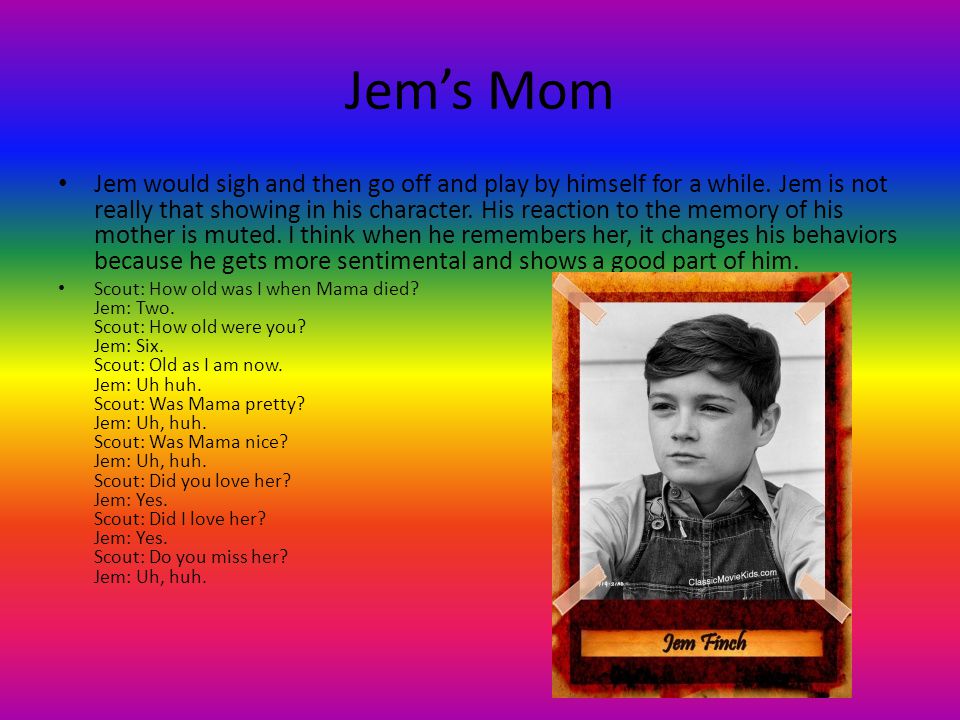 Jem’s Mom Jem would sigh and then go off and play by himself for a while.