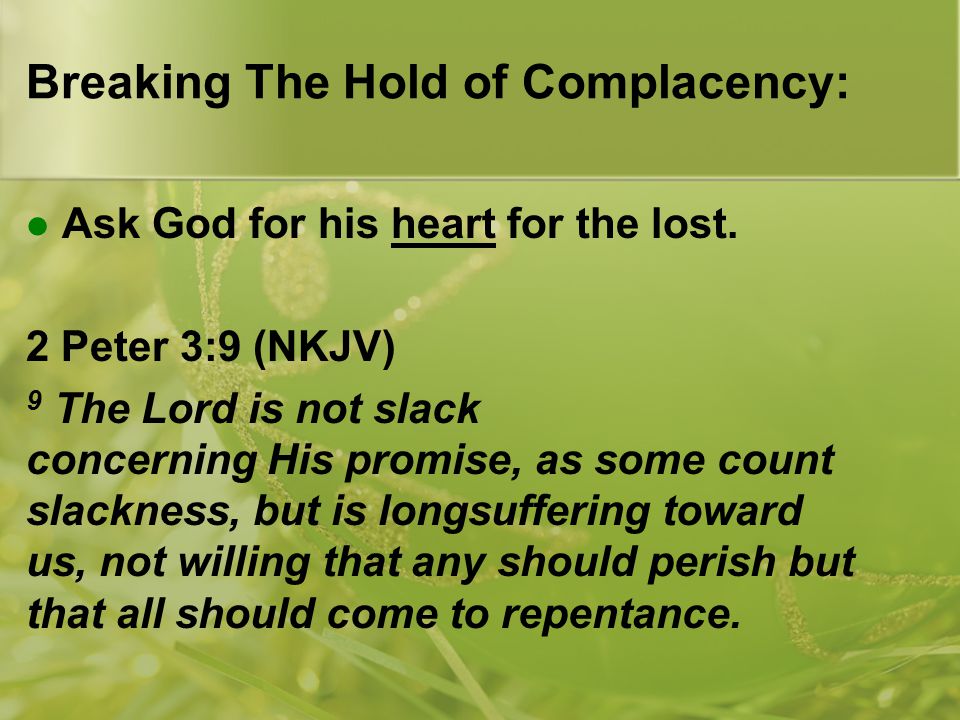 Breaking The Hold of Complacency: Ask God for his heart for the lost.