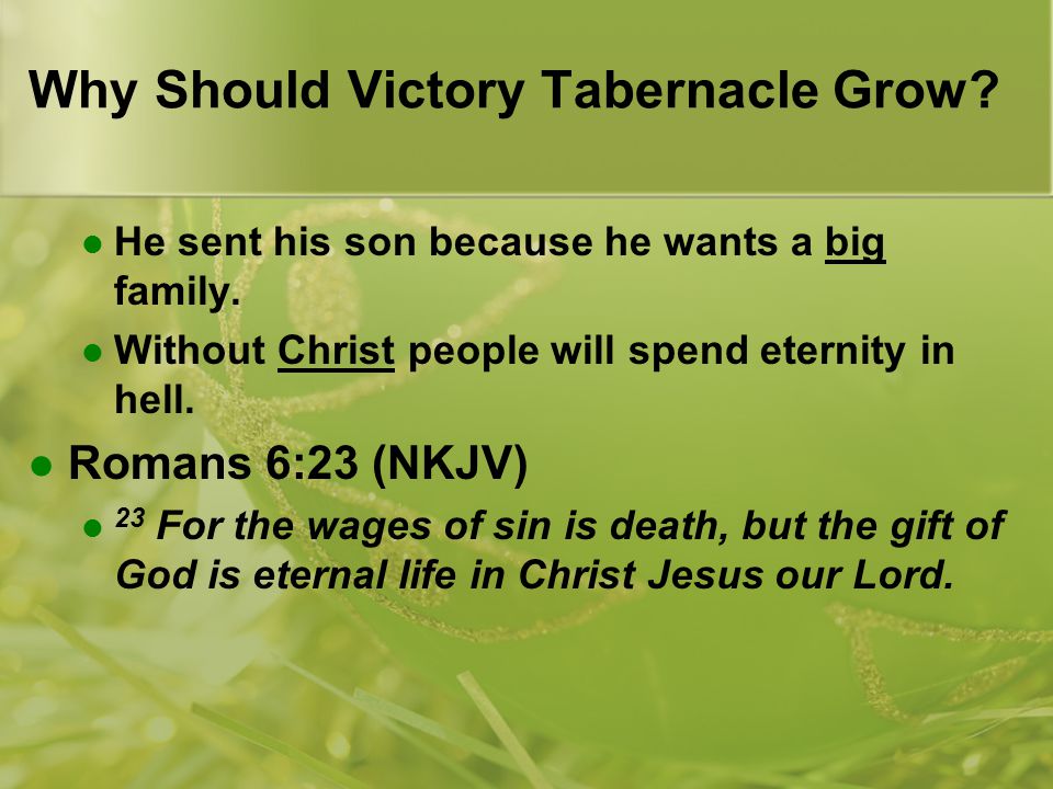 Why Should Victory Tabernacle Grow. He sent his son because he wants a big family.