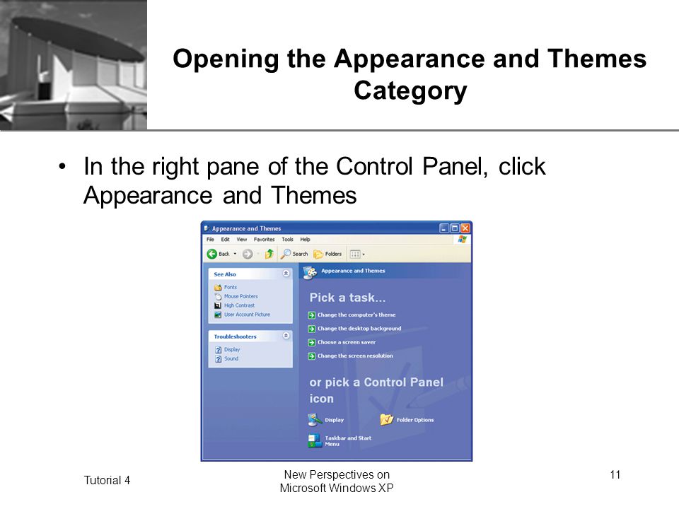 XP Tutorial 4 New Perspectives on Microsoft Windows XP 11 Opening the Appearance and Themes Category In the right pane of the Control Panel, click Appearance and Themes