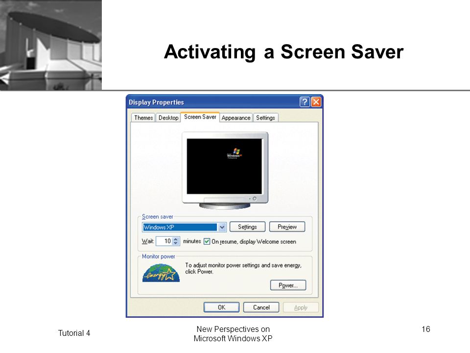 XP Tutorial 4 New Perspectives on Microsoft Windows XP 16 Activating a Screen Saver