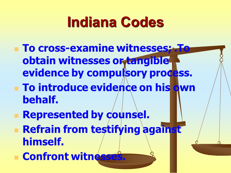 Indiana Codes To cross-examine witnesses;.To obtain witnesses or tangible evidence by compulsory process.