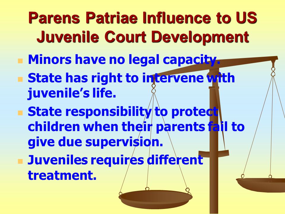 Parens Patriae Influence to US Juvenile Court Development Minors have no legal capacity.