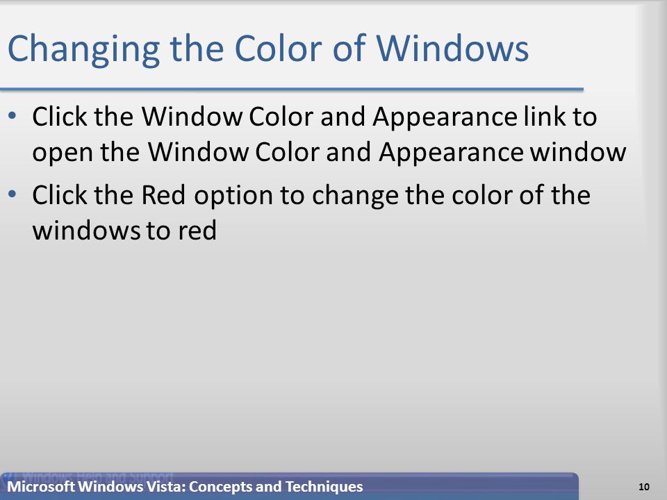Changing the Color of Windows Click the Window Color and Appearance link to open the Window Color and Appearance window Click the Red option to change the color of the windows to red 10 Microsoft Windows Vista: Concepts and Techniques