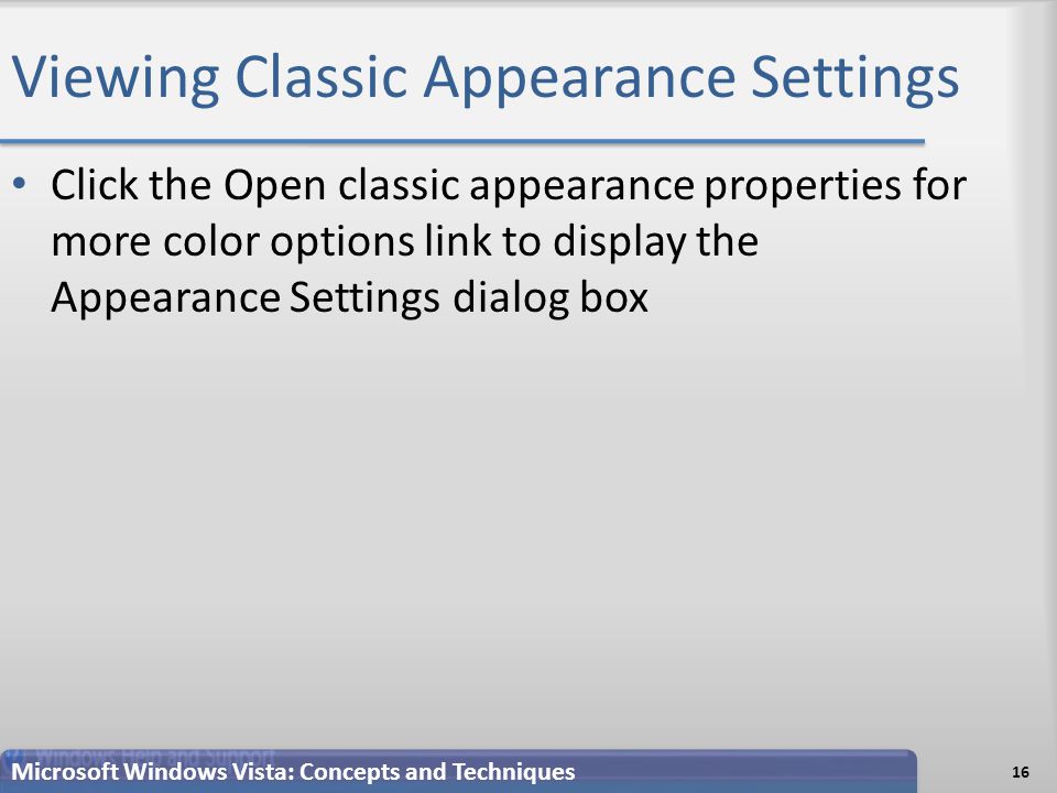 Viewing Classic Appearance Settings Click the Open classic appearance properties for more color options link to display the Appearance Settings dialog box 16 Microsoft Windows Vista: Concepts and Techniques