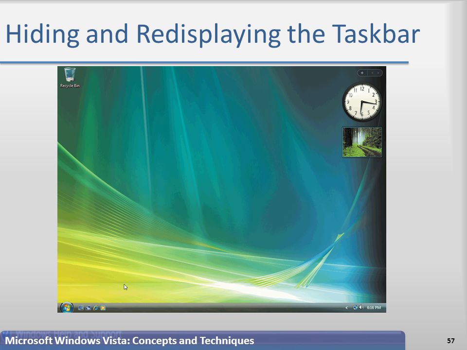 Hiding and Redisplaying the Taskbar 57 Microsoft Windows Vista: Concepts and Techniques