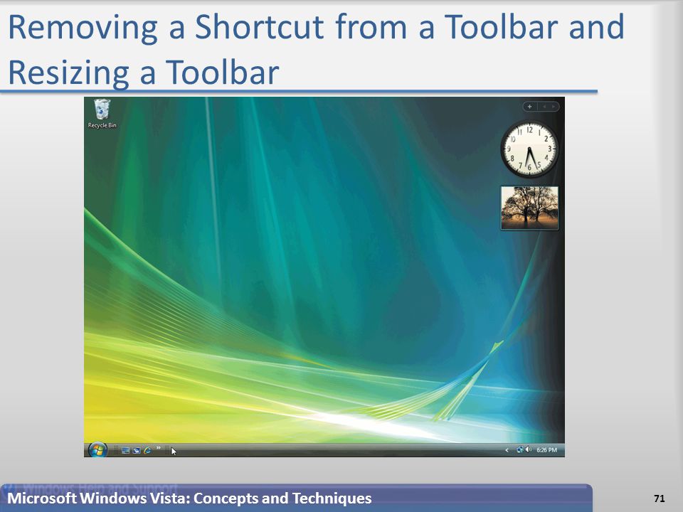 Removing a Shortcut from a Toolbar and Resizing a Toolbar 71 Microsoft Windows Vista: Concepts and Techniques