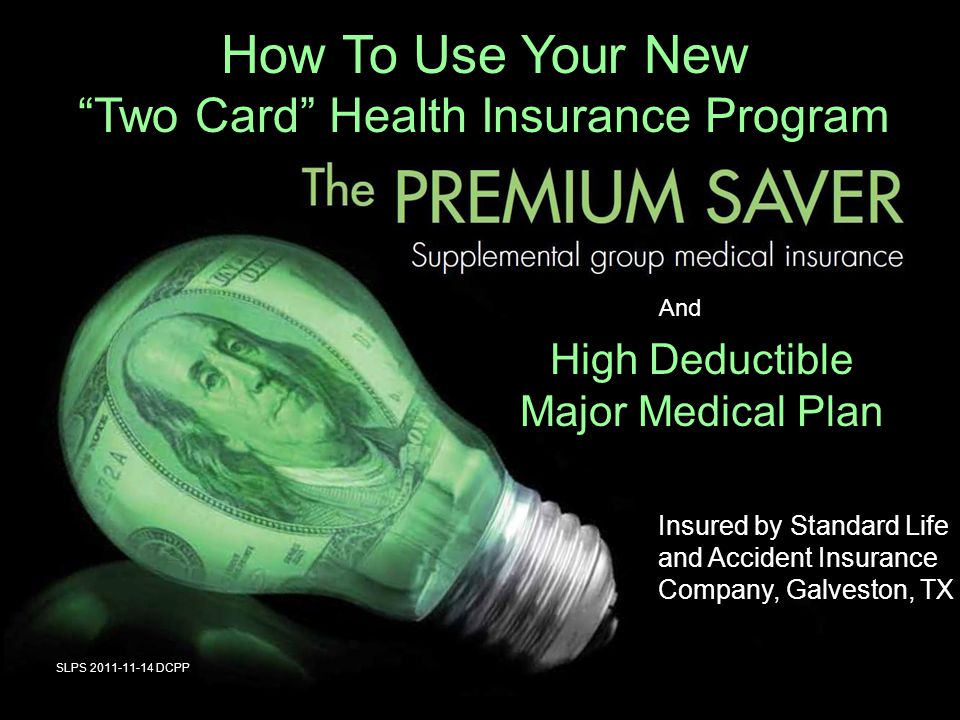 How To Use Your New Two Card Health Insurance Program And High Deductible Major Medical Plan SLPS DCPP Insured by Standard Life and Accident Insurance Company, Galveston, TX
