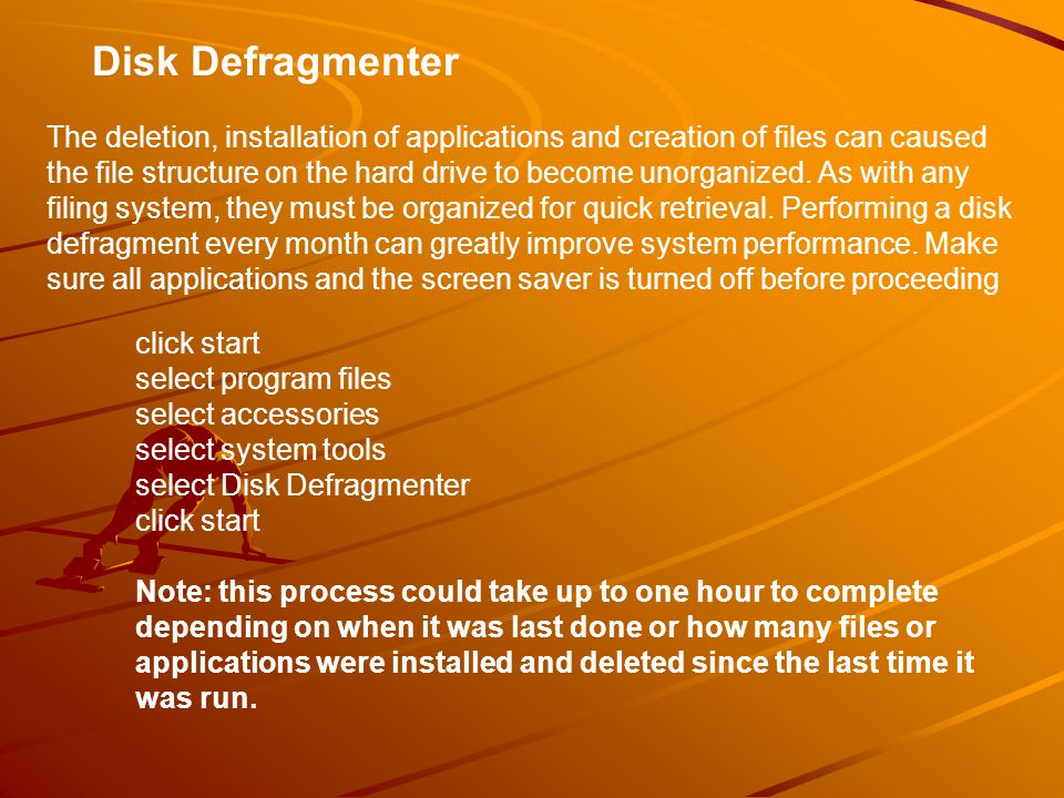 Disk Defragmenter The deletion, installation of applications and creation of files can caused the file structure on the hard drive to become unorganized.