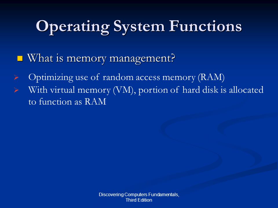Discovering Computers Fundamentals, Third Edition Operating System Functions What is memory management.