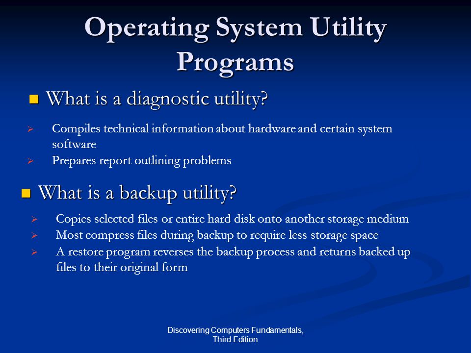 Discovering Computers Fundamentals, Third Edition Operating System Utility Programs What is a diagnostic utility.