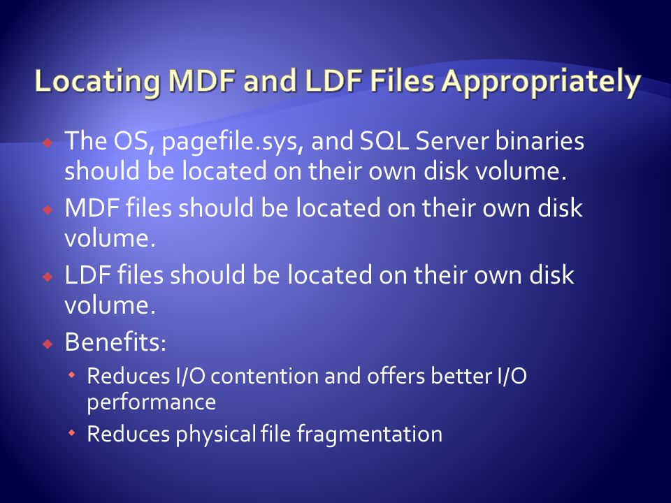  The OS, pagefile.sys, and SQL Server binaries should be located on their own disk volume.