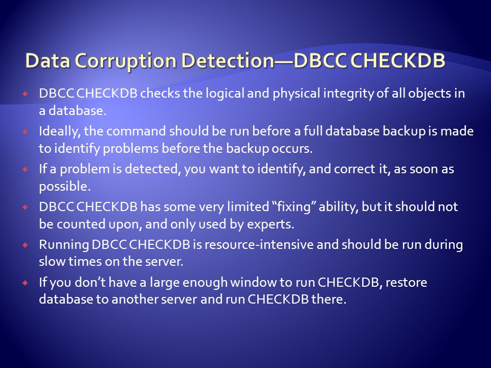  DBCC CHECKDB checks the logical and physical integrity of all objects in a database.