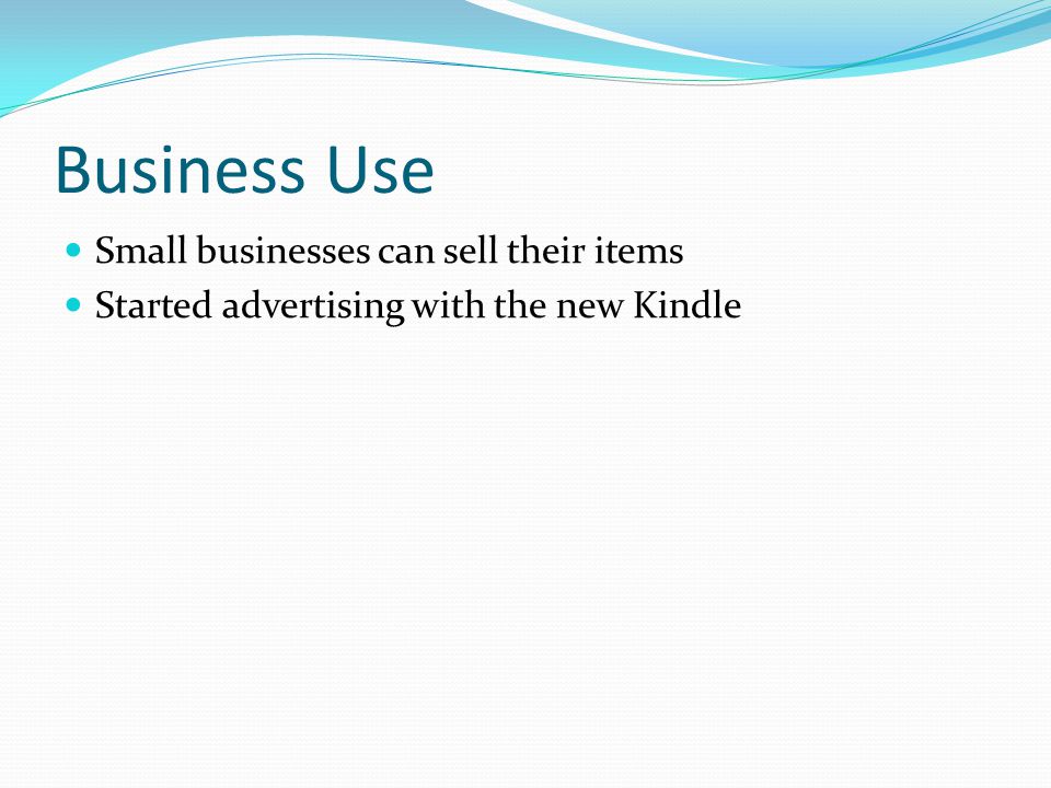 Business Use Small businesses can sell their items Started advertising with the new Kindle