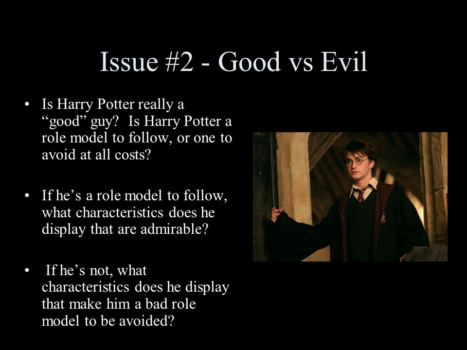 Issue #2 - Good vs Evil Is Harry Potter really a good guy.