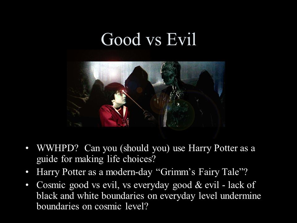 Good vs Evil WWHPD. Can you (should you) use Harry Potter as a guide for making life choices.