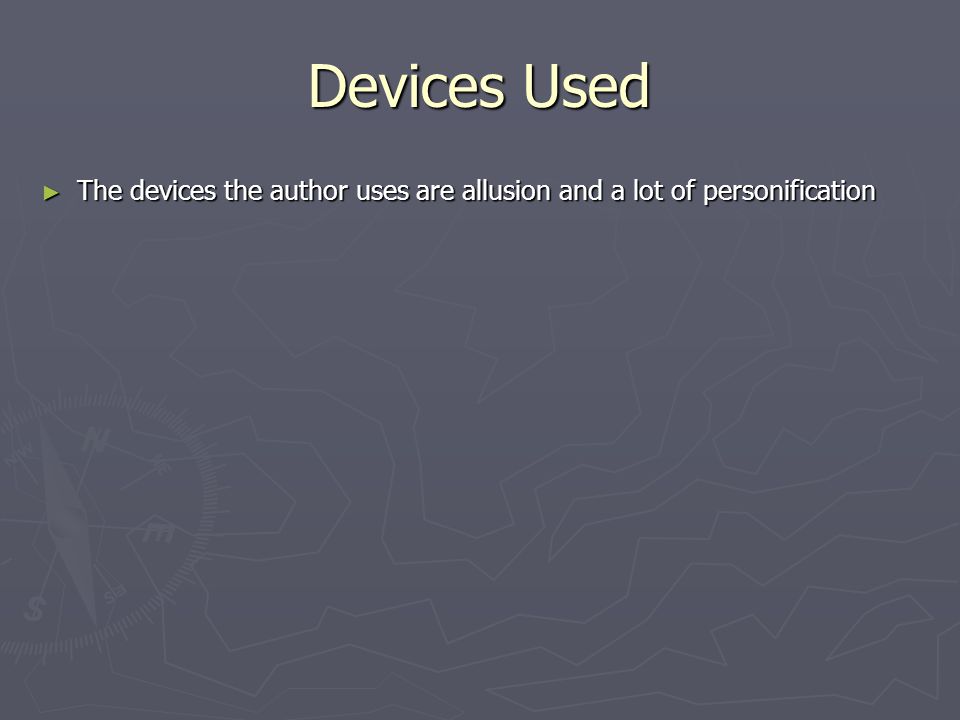 Devices Used ► The devices the author uses are allusion and a lot of personification