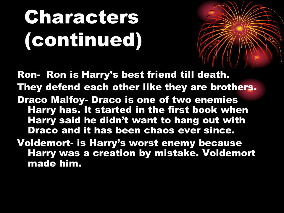 Characters (continued) Ron- Ron is Harry’s best friend till death.
