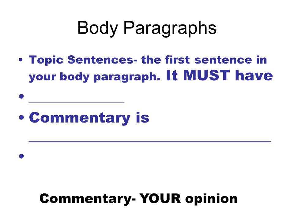 Body Paragraphs Topic Sentences- the first sentence in your body paragraph.