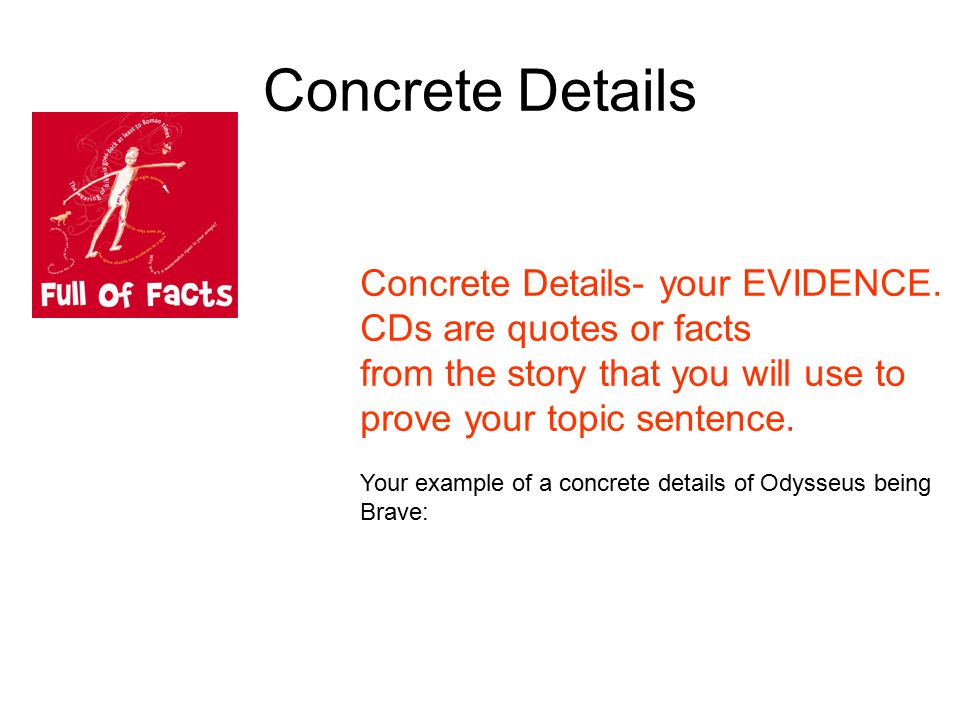 Concrete Details Concrete Details- your EVIDENCE.