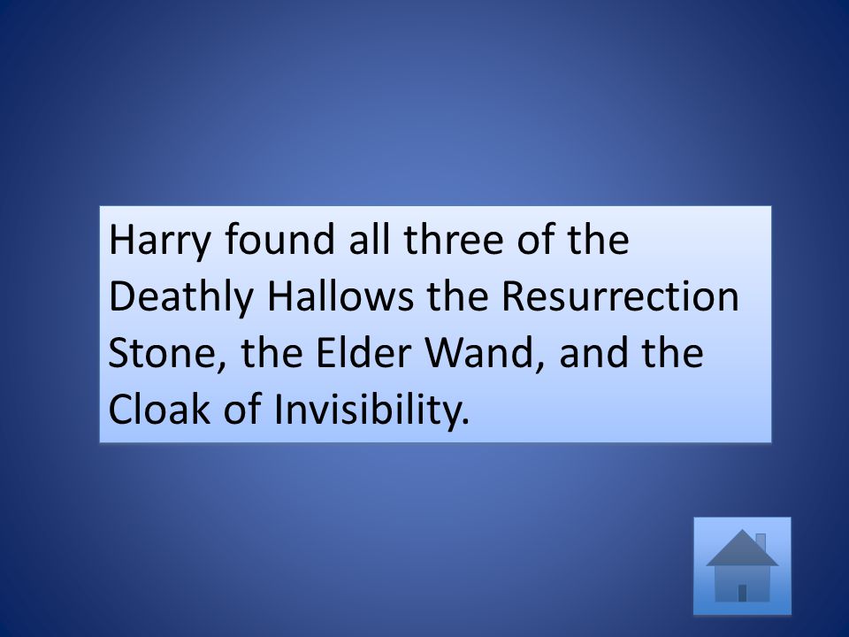 Harry found all three of the Deathly Hallows the Resurrection Stone, the Elder Wand, and the Cloak of Invisibility.