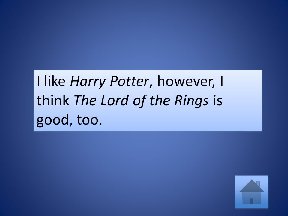 I like Harry Potter, however, I think The Lord of the Rings is good, too.