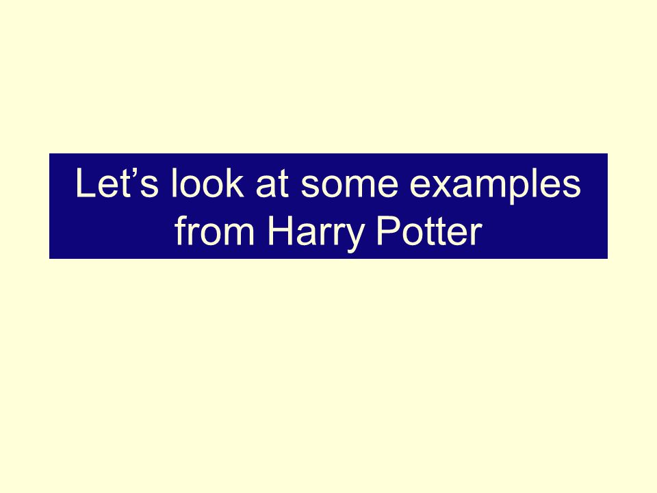 Let’s look at some examples from Harry Potter