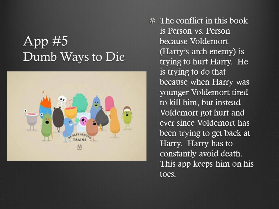 App #5 Dumb Ways to Die The conflict in this book is Person vs.