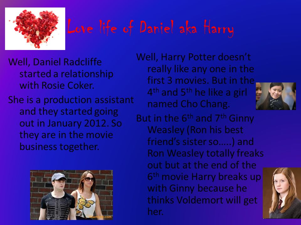Love life of Daniel aka Harry Well, Daniel Radcliffe started a relationship with Rosie Coker.