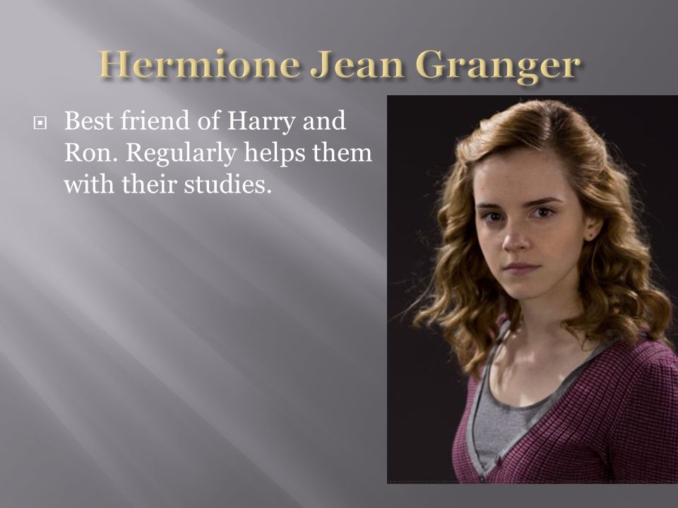  Best friend of Harry and Ron. Regularly helps them with their studies.