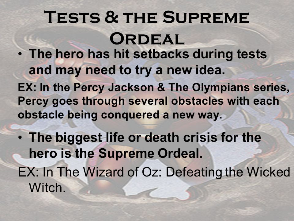 Tests & the Supreme Ordeal The hero has hit setbacks during tests and may need to try a new idea.